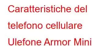 Caratteristiche del telefono cellulare Ulefone Armor Mini 2