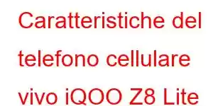 Caratteristiche del telefono cellulare vivo iQOO Z8 Lite