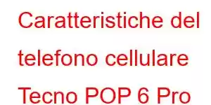 Caratteristiche del telefono cellulare Tecno POP 6 Pro