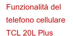 Funzionalità del telefono cellulare TCL 20L Plus