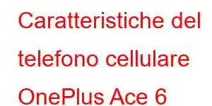 Caratteristiche del telefono cellulare OnePlus Ace 6