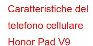 Caratteristiche del telefono cellulare Honor Pad V9