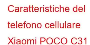 Caratteristiche del telefono cellulare Xiaomi POCO C31