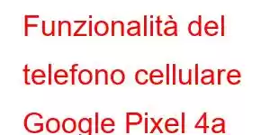 Funzionalità del telefono cellulare Google Pixel 4a