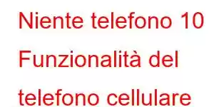 Niente telefono 10 Funzionalità del telefono cellulare