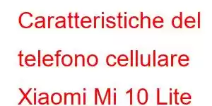 Caratteristiche del telefono cellulare Xiaomi Mi 10 Lite Zoom