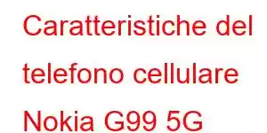 Caratteristiche del telefono cellulare Nokia G99 5G