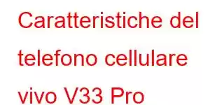 Caratteristiche del telefono cellulare vivo V33 Pro