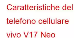 Caratteristiche del telefono cellulare vivo V17 Neo