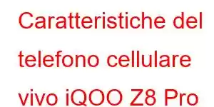 Caratteristiche del telefono cellulare vivo iQOO Z8 Pro