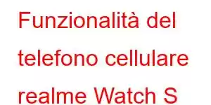 Funzionalità del telefono cellulare realme Watch S