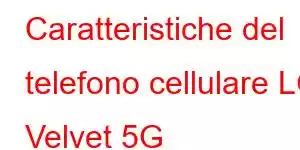 Caratteristiche del telefono cellulare LG Velvet 5G