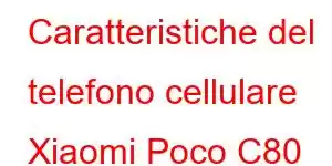 Caratteristiche del telefono cellulare Xiaomi Poco C80