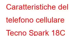 Caratteristiche del telefono cellulare Tecno Spark 18C