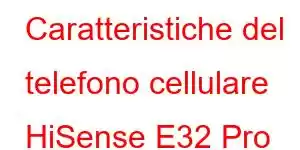 Caratteristiche del telefono cellulare HiSense E32 Pro