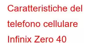 Caratteristiche del telefono cellulare Infinix Zero 40