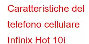 Caratteristiche del telefono cellulare Infinix Hot 10i