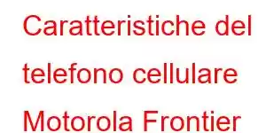 Caratteristiche del telefono cellulare Motorola Frontier