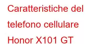 Caratteristiche del telefono cellulare Honor X101 GT