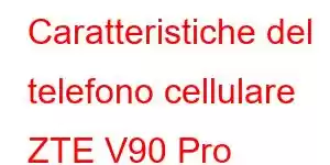 Caratteristiche del telefono cellulare ZTE V90 Pro