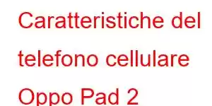 Caratteristiche del telefono cellulare Oppo Pad 2