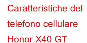 Caratteristiche del telefono cellulare Honor X40 GT