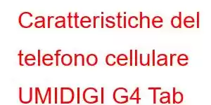 Caratteristiche del telefono cellulare UMIDIGI G4 Tab