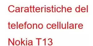 Caratteristiche del telefono cellulare Nokia T13