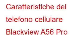 Caratteristiche del telefono cellulare Blackview A56 Pro