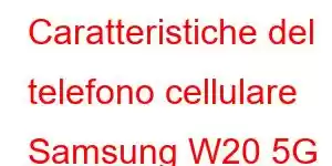 Caratteristiche del telefono cellulare Samsung W20 5G