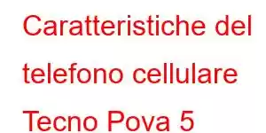 Caratteristiche del telefono cellulare Tecno Pova 5