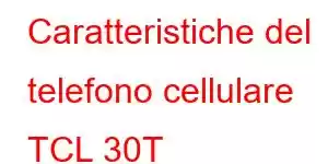 Caratteristiche del telefono cellulare TCL 30T