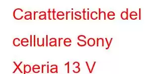 Caratteristiche del cellulare Sony Xperia 13 V