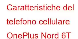 Caratteristiche del telefono cellulare OnePlus Nord 6T