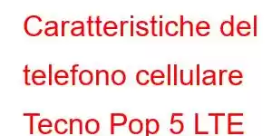 Caratteristiche del telefono cellulare Tecno Pop 5 LTE