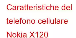 Caratteristiche del telefono cellulare Nokia X120