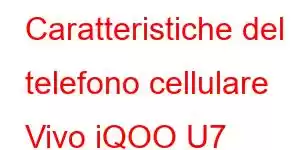 Caratteristiche del telefono cellulare Vivo iQOO U7