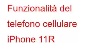 Funzionalità del telefono cellulare iPhone 11R