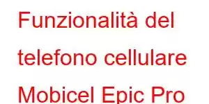 Funzionalità del telefono cellulare Mobicel Epic Pro LTE