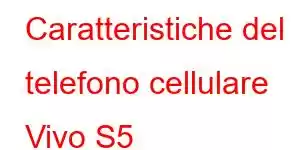 Caratteristiche del telefono cellulare Vivo S5