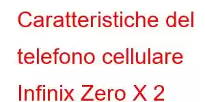 Caratteristiche del telefono cellulare Infinix Zero X 2