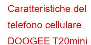 Caratteristiche del telefono cellulare DOOGEE T20mini