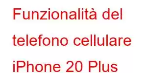 Funzionalità del telefono cellulare iPhone 20 Plus