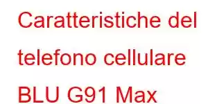 Caratteristiche del telefono cellulare BLU G91 Max