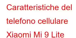 Caratteristiche del telefono cellulare Xiaomi Mi 9 Lite