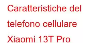 Caratteristiche del telefono cellulare Xiaomi 13T Pro