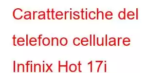 Caratteristiche del telefono cellulare Infinix Hot 17i