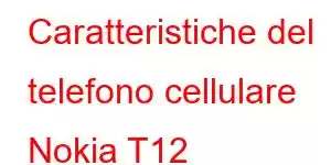 Caratteristiche del telefono cellulare Nokia T12