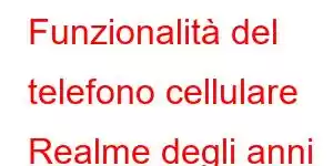 Funzionalità del telefono cellulare Realme degli anni '30