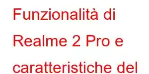 Funzionalità di Realme 2 Pro e caratteristiche del prezzo del cellulare